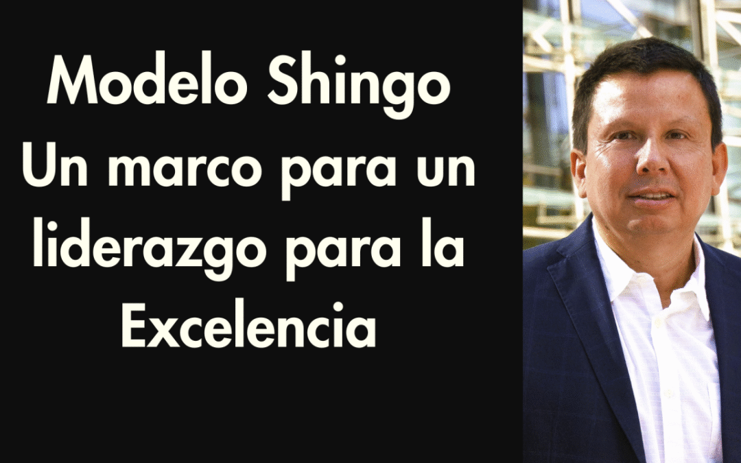Modelo Shingo un marco para un liderazgo para la excelencia organizacional.