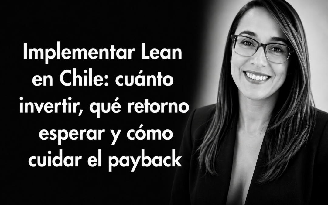 Implementar Lean en Chile: cuánto invertir y qué retorno esperar
